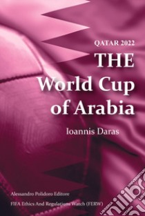 Qatar 2022. The world cup of Arabia libro di Daras Ioannis