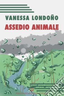 Assedio animale libro di Londoño Vanessa