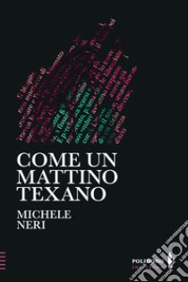 Come un mattino texano libro di Neri Michele