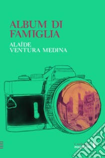 Album di famiglia libro di Ventura Medina Alaide