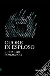 Cuore in esploso libro di Romagnoli Riccardo