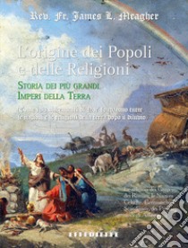 L'origine dei popoli e delle religioni libro di Meagher James L.