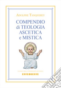 Compendio di teologia ascetica e mistica libro di Tanquerey Adolphe