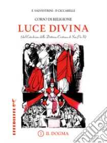 Luce Divina. Vol. 1: Il dogma libro di Salvestrini F. (cur.); Ciccarelli P. (cur.)