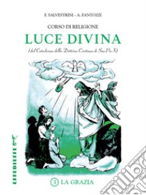 Luce Divina. Vol. 3: La grazia libro di Salvestrini F. (cur.); Fantozzi A. (cur.)