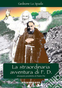 La straordinaria avventura di F. D. libro di La Spada Gedeone