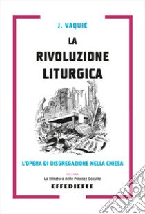 La rivoluzione liturgica libro di Vaquié Jean