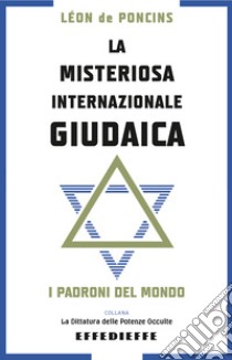 La misteriosa Internazionale Giudaica libro di De Poncins Léon