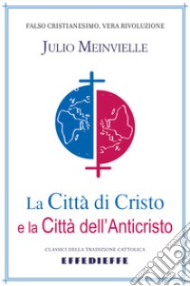 La città di Cristo e la città dell'Anticristo libro di Meinvielle Julio