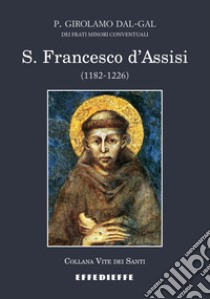 S. Francesco d'Assisi (1182-1226) libro di Dal-Gal Girolamo (padre)