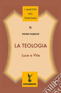 La teologia. Luce e vita libro di Parente Pietro