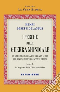 I perché della Guerra Mondiale. Vol. 1 libro di Delassus Henri