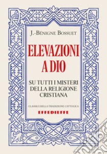 Elevazioni a Dio (su tutti i misteri della Religione cristiana) libro di Bossuet Jacques-Bénigne