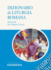 Dizionario di Liturgia Romana libro di Lesage Robert