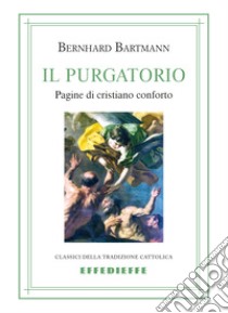 Il Purgatorio. Pagine di cristiano conforto libro di Bartmann Bernhard