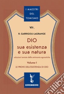 Dio, sua esistenza e sua natura. Vol. 1 libro di Garrigou-Lagrange Réginald