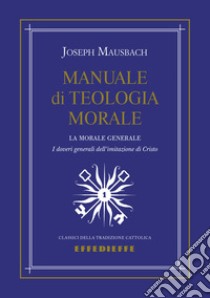 Manuale di teologia morale. Vol. 1 libro di Mausbach Joseph; Ermecke G. (cur.)