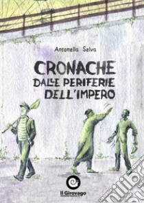 Cronache dalle periferie dell'impero libro di Selva Antonella; Perrotta Domenico; Cimmino L. (cur.)