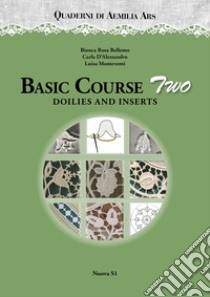 Quaderni di Aemilia Ars. Basic course. Vol. 2: Doilies and inserts libro di Bellomo Bianca Rosa; D'Alessandro Carla; Monteventi Luisa