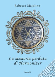 La memoria perduta di Harmonizer libro di Majolino Rebecca; Franceschini S. (cur.)