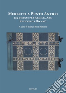 Merletti a punto antico. 329 disegni per aemilia ars, reticello e ricamo libro di Bellomo B. R. (cur.)