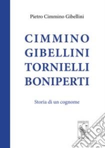 Cimmino Gibellini Tornielli Boniperti. Storia di un cognome libro di Cimmino Gibellini Pietro