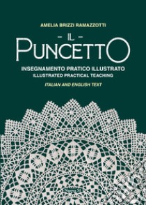 Il puncetto. Insegnamento pratico illustrato-Il puncetto. Illustrated parctical teaching. Ediz. bilingue libro di Brizzi Ramazzotti Amelia; Bellomo B. R. (cur.)