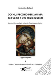 Occhi, specchio dell'anima. Dall'uomo a Dio con lo sguardo libro di Bellusci Costantino