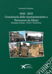 1946-2019 Cronistoria delle amministrative a Terranova da Sibari. Rassegna stampa. Eventi. Statistiche libro di Cassiano Francesco