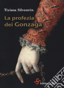 La profezia dei Gonzaga libro di Silvestrin Tiziana