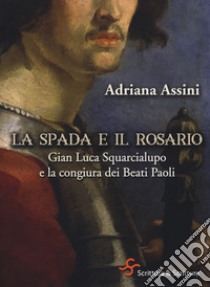 La spada e il rosario. Gian Luca Squarcialupo e la congiura dei Beati Paoli libro di Assini Adriana