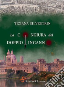 La congiura del doppio inganno libro di Silvestrin Tiziana