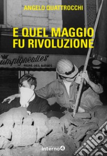 E quel maggio fu rivoluzione libro di Quattrocchi Angelo