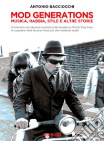 Mod generations. Musica, rabbia, stile e altre storie libro di Bacciocchi Antonio