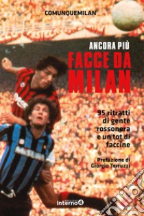 Facce da Milan. 95 ritratti di gente rossonera e un tot di faccine. Nuova ediz. libro di Comunquemilan (cur.)