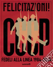 Felicitazioni! CCCP. Fedeli alla linea 1984-2024 libro di Ferretti Giovanni Lindo; Zamboni Massimo; Giudici Annarella