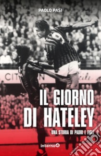 Il giorno di Hateley. Una storia di padri e figli libro di Pasi Paolo