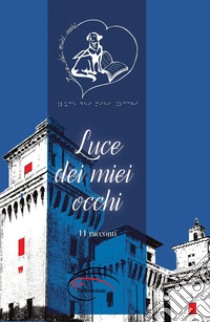 Luce dei miei occhi. 11 racconti libro di Di Bartolomeo A. (cur.)