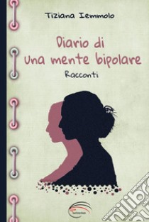 Diario di una mente bipolare libro di Iemmolo Tiziana