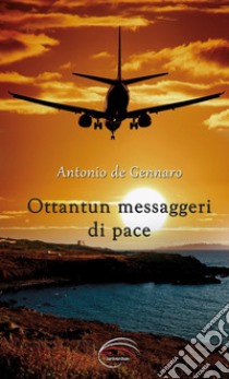 Ottantun messaggeri di pace libro di De Gennaro Antonio