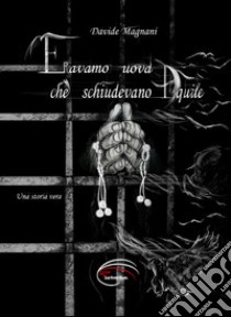 Eravamo uova che schiudevano aquile libro di Magnani Davide