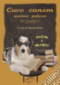 Cave canem. 23 racconti. Anime pelose libro di Monti M. (cur.)