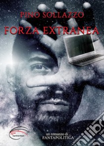 Forza extranea libro di Sollazzo Pino