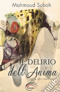 Il delirio dell'anima e altri racconti libro di Suboh Mahmoud