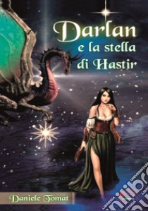 Darlan e la stella di Hastir libro di Tomat Daniele