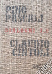 Dialoghi 3.0. Pino Pascali, Claudio Cintoli. Ediz. illustrata libro di Fondazione Pino Pascali (cur.)