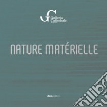 Nature matérielle. Galleria Cattedrale, art vibes libro di Carone Miki; Giglio Daniela; Iurilli Iginio; Zito N. (cur.)