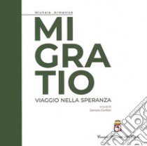 Migratio. Viaggio nella speranza libro di Armenise Michele