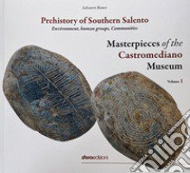 Masterpieces of the Castromediano Museum. Vol. 1: Prehistory of Southern Salento. Environment, human groups, Communities libro di Bianco Salvatore