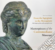 Masterpieces of the Castromediano Museum. Vol. 2: From the Iapygians to the Messapians. The peoples of the earth among the seas libro di Tempesta Anna Lucia